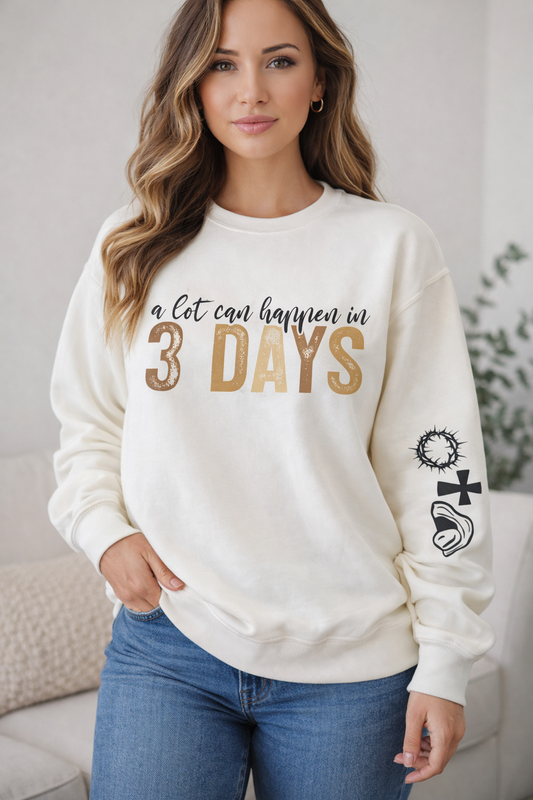 A Lot Can Happen in 3 Days – Faith Graphic Sweatshirt